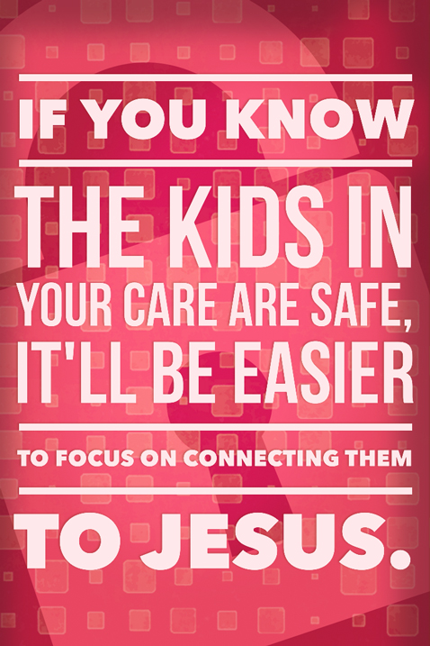 If you know the kids in your care are safe, it'll be easier to focus on connecting them to Jesus